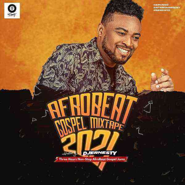 Gospel AfroBeat Mixtape 2021 by DJ Ernesty Free Mp3 Download