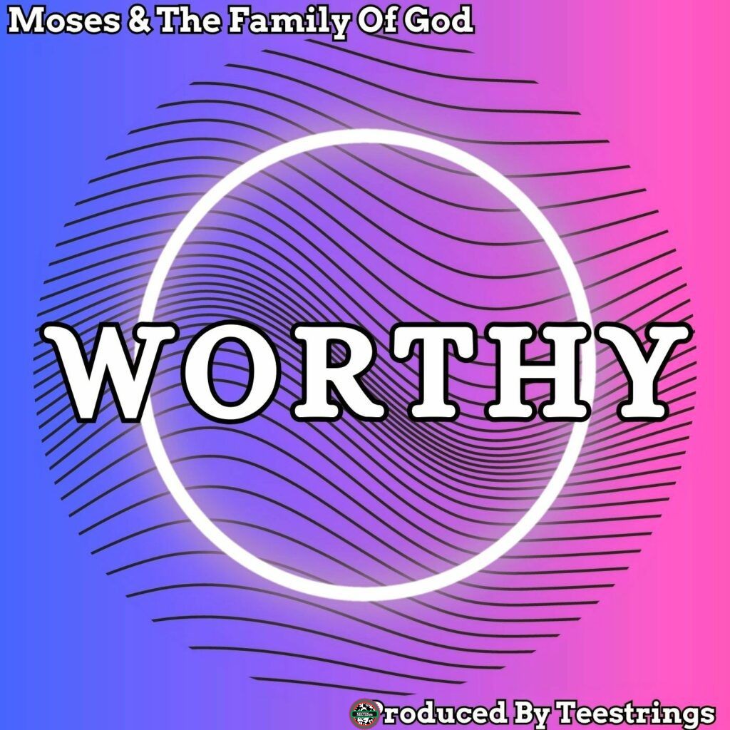 DOWNLOAD Mp3 Moses The Family of God Worthy