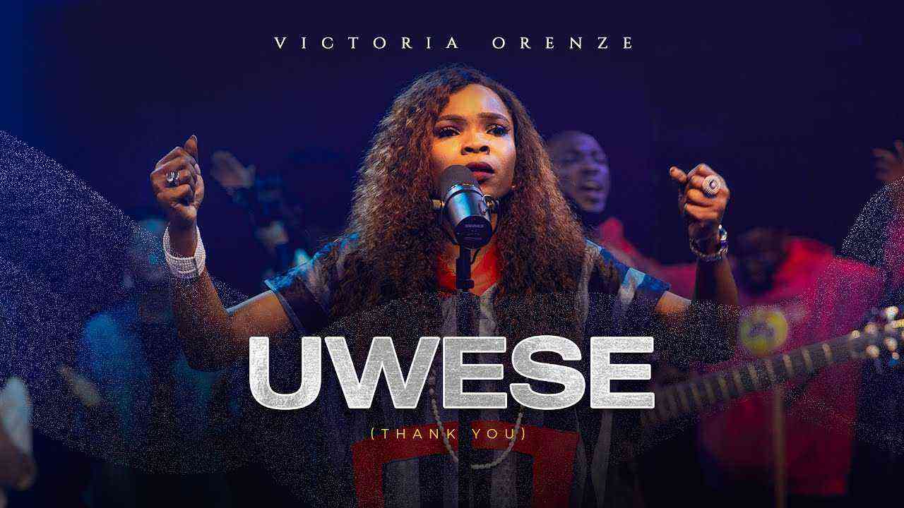 Lyrics + Video ::: Uwese (Thank You) Victoria Orenze