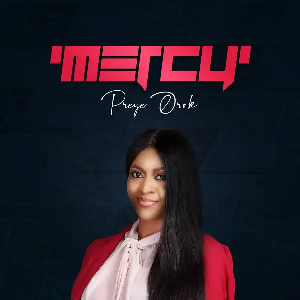 Preye Orok Debut Album ‘Mercy’ Now Out On All Digital